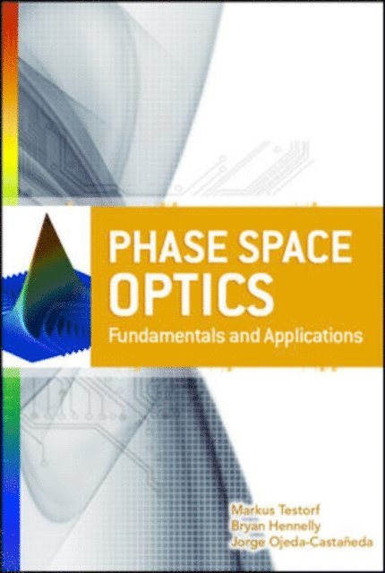 Jorge Ojeda-Castaneda, Bryan Hennelly, Markus Testorf - Phase-Space Optics: Fundamentals and Applications, E-bok