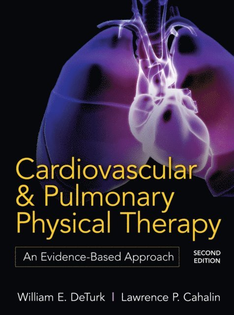 Lawrence P. Cahalin, William E. DeTurk - Cardiovascular and Pulmonary Physical Therapy, Second Edition, E-bok