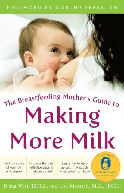Lisa Marasco, Diana West - Breastfeeding Mother's Guide to Making More Milk: Foreword by Martha Sears, RN, E-bok