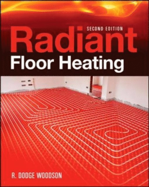 R. Dodge Woodson - Radiant Floor Heating, Second Edition, E-bok