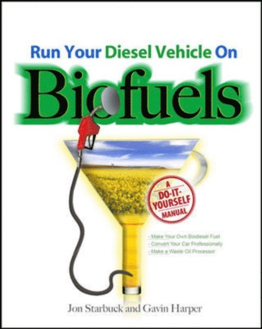 Gavin D J Harper, Jon Starbuck - Run Your Diesel Vehicle on Biofuels: A Do-It-Yourself Manual, E-bok. Tillgänglighet: Lägg i varukorg