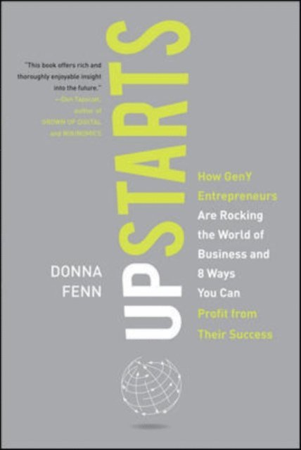 Donna Fenn - Upstarts!: How GenY Entrepreneurs are Rocking the World of Business and 8 Ways You Can Profit from Their Success, E-bok. Tillgänglighet: Lägg i varukorg