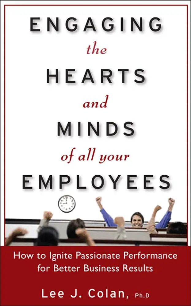 Lee Colan - Engaging the Hearts and Minds of All Your Employees:  How to Ignite Passionate Performance for Better Business Results, Inbunden. Tillgänglighet: Lägg i varukorg