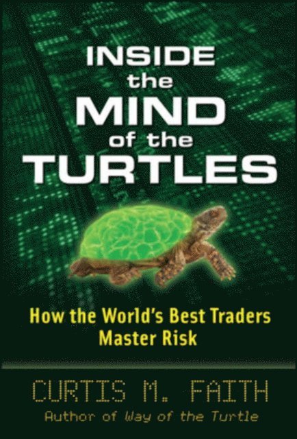 Curtis Faith - Inside the Mind of the Turtles: How the World's Best Traders Master Risk, E-bok