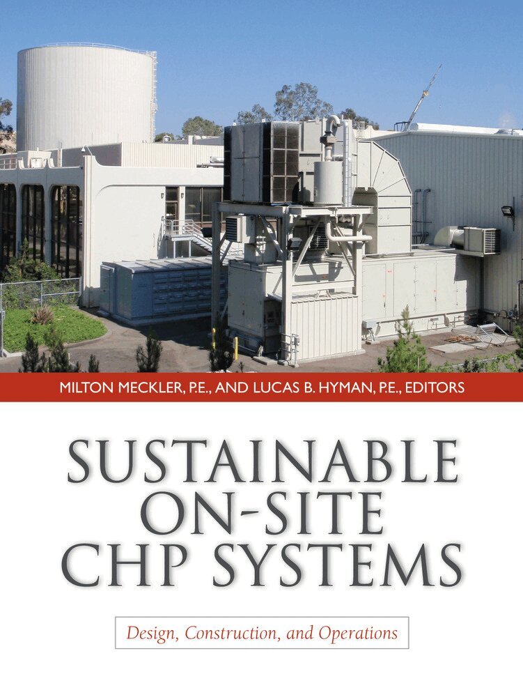 Milton Meckler, Lucas Hyman - Sustainable On-Site CHP Systems: Design, Construction, and Operations, Inbunden. Tillgänglighet: Lägg i varukorg