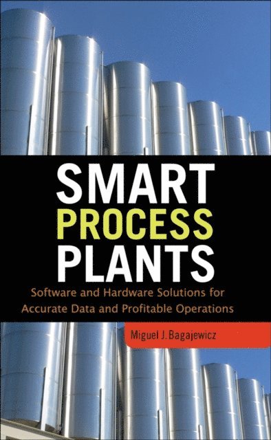 Miguel J. Bagajewicz - Smart Process Plants: Software and Hardware Solutions for Accurate Data and Profitable Operations, E-bok