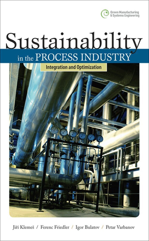 Jiri Klemes, Ferenc Friedler, Igor Bulatov, Petar Varbanov - Sustainability in the Process Industry: Integration and Optimization, Inbunden