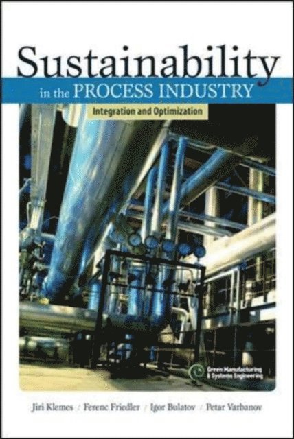Petar Varbanov, Igor Bulatov, Ferenc Friedler, Jiri Klemes - Sustainability in the Process Industry: Integration and Optimization, E-bok