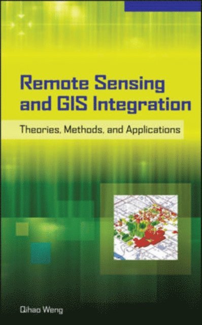 Qihao Weng - Remote Sensing and GIS Integration: Theories, Methods, and Applications, E-bok