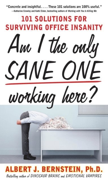 Albert J. Bernstein - Am I The Only Sane One Working Here?: 101 Solutions for Surviving Office Insanity, E-bok