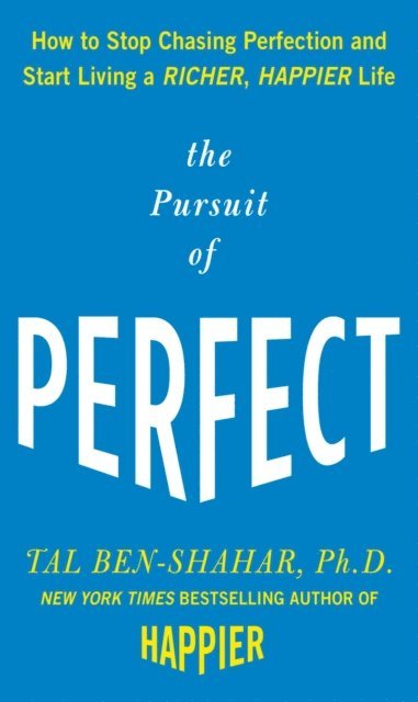 Tal Ben-Shahar - Pursuit of Perfect: How to Stop Chasing Perfection and Start Living a Richer, Happier Life, E-bok