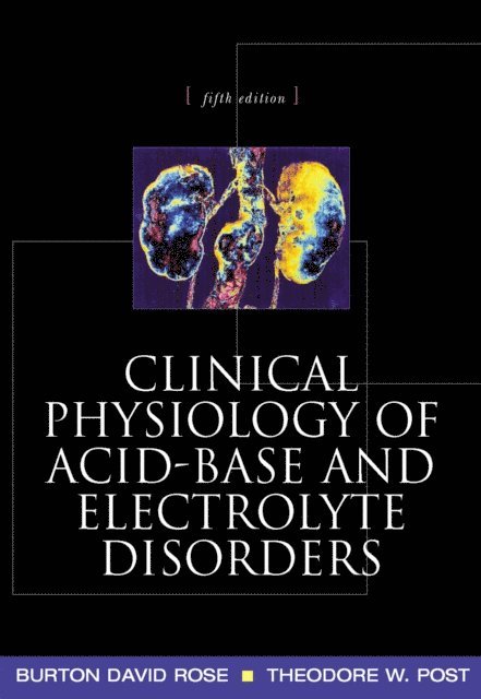 Theodore Post, Burton David Rose - Clinical Physiology of Acid-Base and Electrolyte Disorders, E-bok