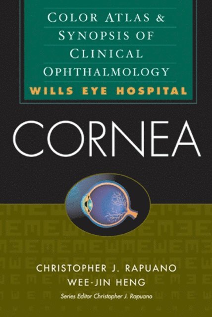 Wee-Jin Heng, Christopher J. Rapuano - Cornea: Color Atlas & Synopsis of Clinical Ophthalmology (Wills Eye Hospital Series), E-bok
