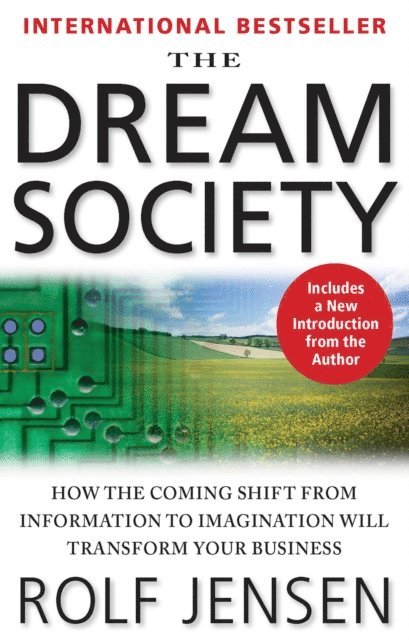 Rolf Jensen - Dream Society: How the Coming Shift from Information to Imagination Will Transform Your Business, E-bok
