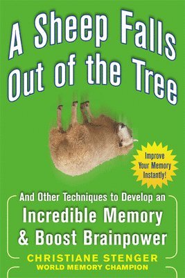 Christiane Stenger - A Sheep Falls Out of the Tree: And Other Techniques to Develop an Incredible Memory and Boost Brainpower, Häftad