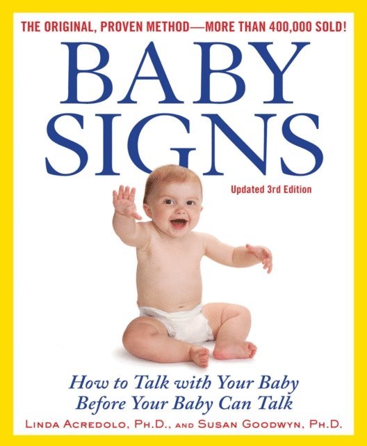 Doug Abrams, Susan Goodwyn, Linda Acredolo - Baby Signs: How to Talk with Your Baby Before Your Baby Can Talk, Third Edition, E-bok