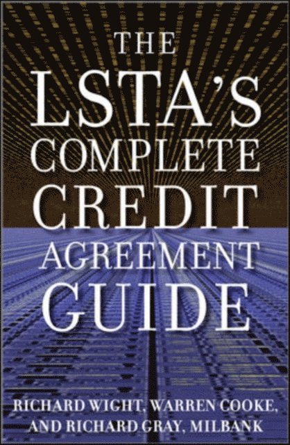 Richard Gray, Warren Cooke, Richard Wight - LSTA's Complete Credit Agreement Guide, E-bok