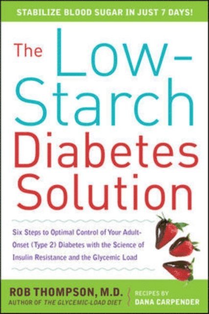 Dana Carpender, Rob Thompson - Low-Starch Diabetes Solution: Six Steps to Optimal Control of Your Adult-Onset (Type 2) Diabetes, E-bok