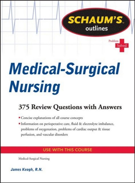 Jim Keogh - Schaum's Outline of Medical-Surgical Nursing, E-bok