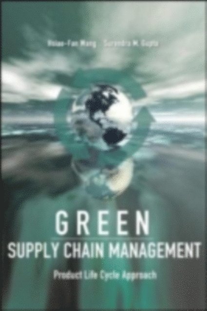 Surendra M. Gupta, Hsiao-Fan Wang - Green Supply Chain Management: Product Life Cycle Approach, E-bok