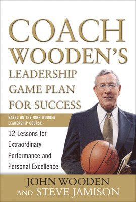 Coach Wooden's Leadership Game Plan for Success: 12 Lessons for Extraordinary Performance and Personal Excellence av John Wooden, Steve Jamison