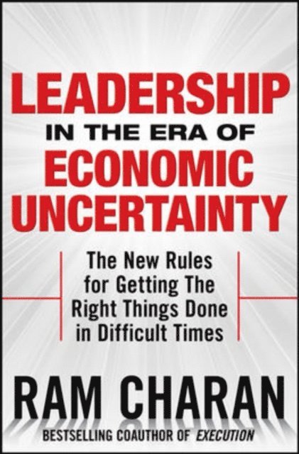 Ram Charan - Leadership in the Era of Economic Uncertainty: Managing in a Downturn, E-bok