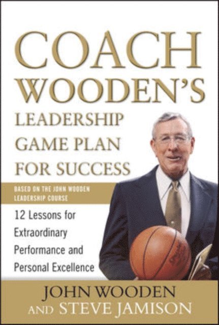 Steve Jamison, John Wooden - Coach Wooden's Leadership Game Plan for Success: 12 Lessons for Extraordinary Performance and Personal Excellence, E-bok