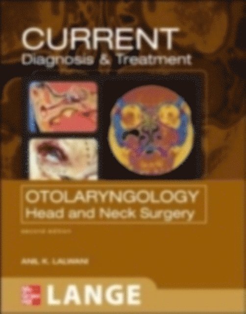 Anil Lalwani - CURRENT Diagnosis & Treatment Otolaryngology--Head and Neck Surgery, Third Edition, E-bok