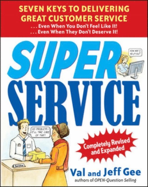Val Gee, Jeff Gee - Super Service:  Seven Keys to Delivering Great Customer Service...Even When You Don't Feel Like It!...Even When They Don't Deserve It!, Completely Revised, E-bok