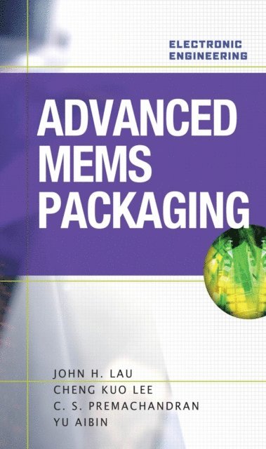 Yu Aibin, C. S. Premachandran, Cheng Kuo Lee, John H. Lau - Advanced MEMS Packaging, E-bok