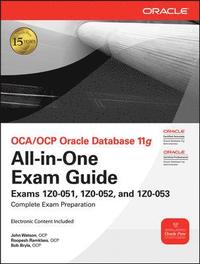OCA/OCP Oracle Database 11g All-in-One Exam Guide with CD-ROM: Exams 1Z0-051, 1Z0-052, 1Z0-053