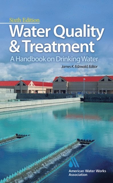 James K. Edzwald - Water Quality & Treatment: A Handbook on Drinking Water, E-bok