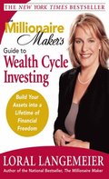 Millionaire Maker's Guide to Wealth Cycle Investing