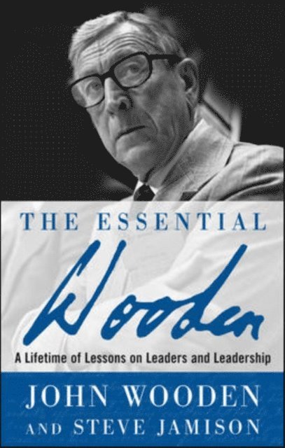 Steve Jamison, John Wooden - Essential Wooden: A Lifetime of Lessons on Leaders and Leadership, E-bok