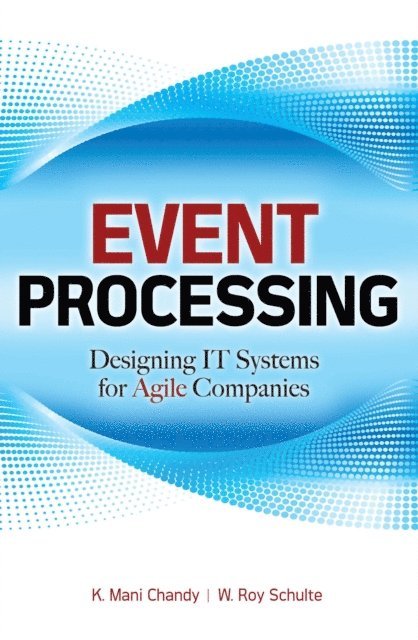 W. Roy Schulte, K. Mani Chandy - Event Processing: Designing IT Systems for Agile Companies, E-bok. Tillgänglighet: Lägg i varukorg