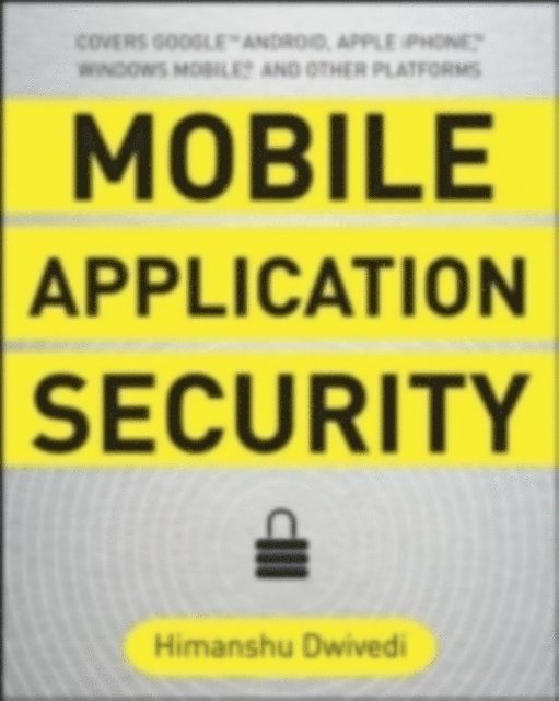 David Thiel, Chris Clark, Himanshu Dwivedi - Mobile Application Security, E-bok