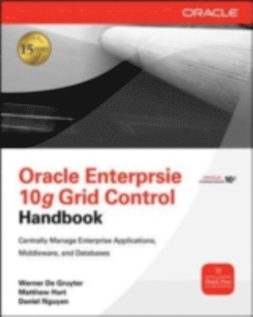 Daniel Nguyen, Matthew Hart, Werner De Gruyter - Oracle Enterprise Manager 10g Grid Control Handbook, E-bok