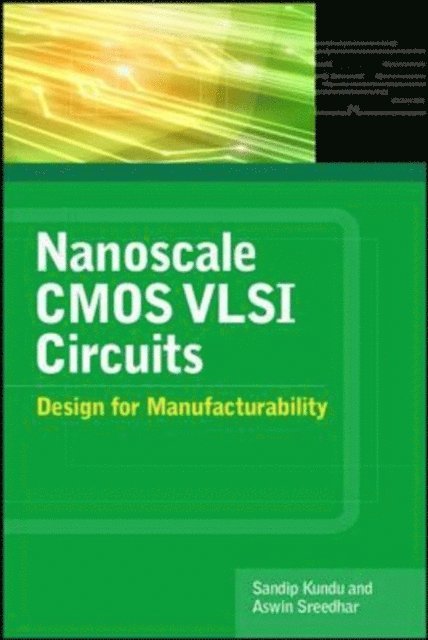 Aswin Sreedhar, Sandip Kundu - Nanoscale CMOS VLSI Circuits: Design for Manufacturability, E-bok