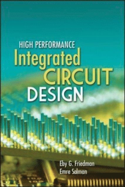 Eby G. Friedman, Emre Salman - High Performance Integrated Circuit Design, E-bok. Tillgänglighet: Lägg i varukorg