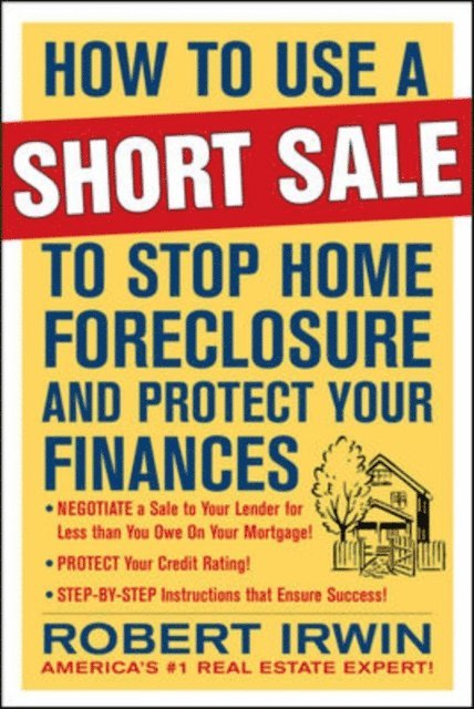 Robert Irwin - How to Use a Short Sale to Stop Home Foreclosure and Protect Your Finances, E-bok