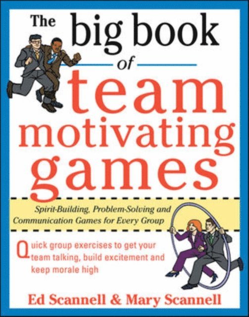 Edward E. Scannell, Mary Scannell - Big Book of Team-Motivating Games: Spirit-Building, Problem-Solving and Communication Games for Every Group, E-bok