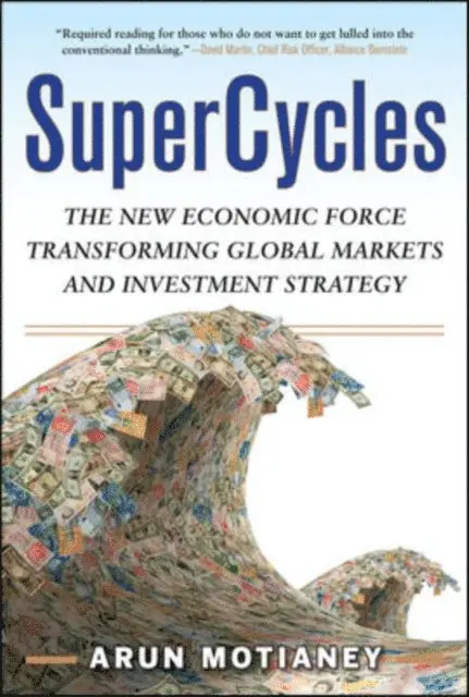 SuperCycles: The New Economic Force Transforming Global Markets and Investment Strategy