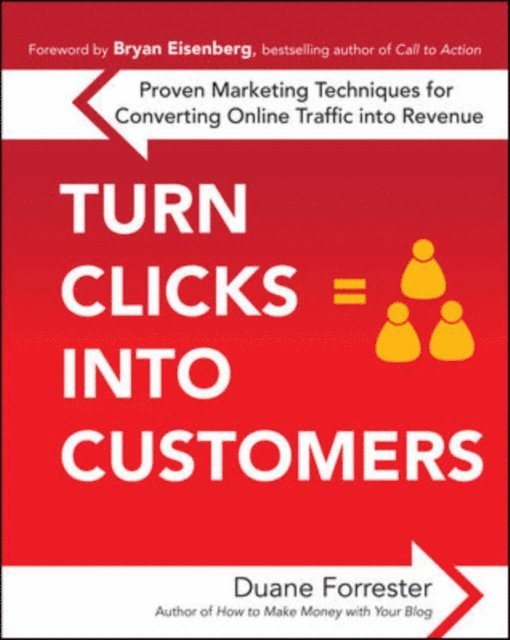 Duane Forrester - Turn Clicks Into Customers: Proven Marketing Techniques for Converting Online Traffic into Revenue, E-bok. Tillgänglighet: Lägg i varukorg