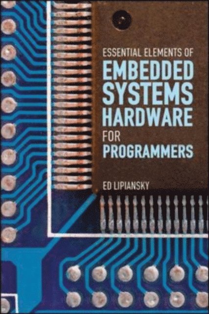 Ed Lipiansky - Embedded Systems Hardware for Software Engineers, E-bok