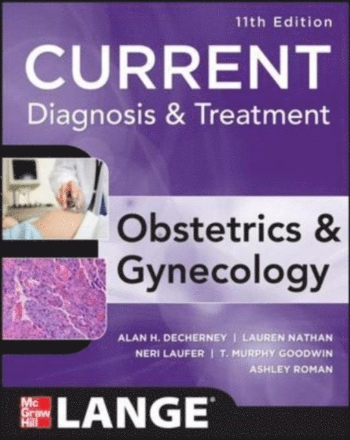 Ashley S. Roman, Neri Laufer, T. Murphy Goodwin, Lauren Nathan, Alan H. DeCherney - Current Diagnosis & Treatment Obstetrics & Gynecology, Eleventh Edition, E-bok