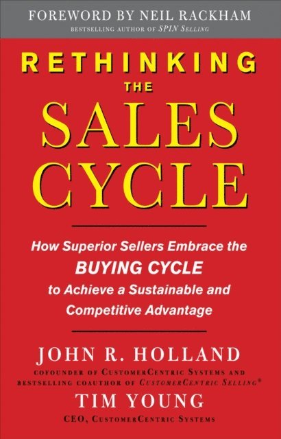 John R. Holland, Tim Young - Rethinking the Sales Cycle:  How Superior Sellers Embrace the Buying Cycle to Achieve a Sustainable and Competitive Advantage, E-bok
