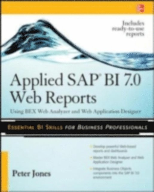 Peter Jones - Applied SAP BI 7.0 Web Reports: Using BEx Web Analyzer and Web Application Designer, E-bok