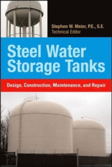Steve Meier - Steel Water Storage Tanks: Design, Construction, Maintenance, and Repair, E-bok