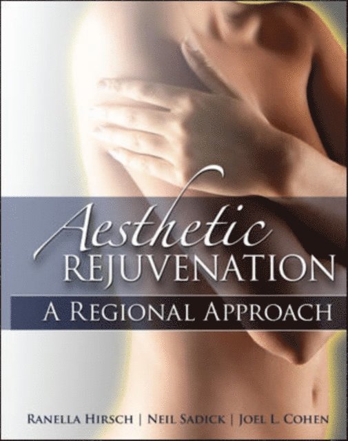 Joel L. Cohen, Neil Sadick, Ranella Hirsch - Aesthetic Rejuvenation: A Regional Approach, E-bok