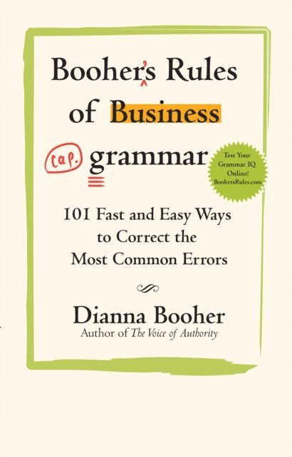 Dianna Booher - Booher's Rules of Business Grammar: 101 Fast and Easy Ways to Correct the Most Common Errors, E-bok